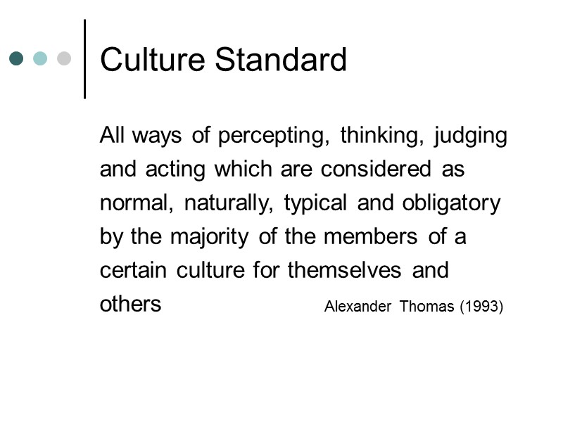 Culture Standard All ways of percepting, thinking, judging and acting which are considered as